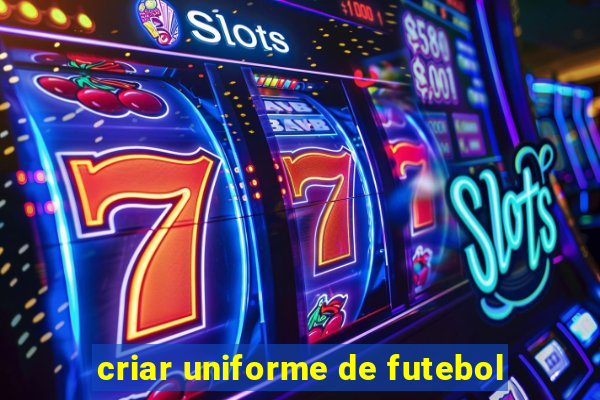 criar uniforme de futebol